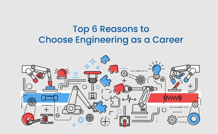 Top 6 Reasons To Choose Engineering As A Career